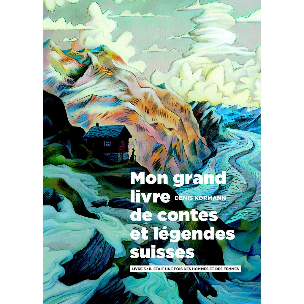 Mon grand livres de contes et légendes suisses tomes 3