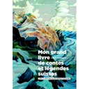 Mon grand livres de contes et légendes suisses tomes 3