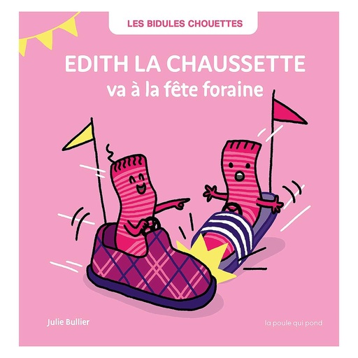 [LAPOULEQUIPOND] Les Bidules Chouettes "Edith la chaussette va à la fête foraine" 