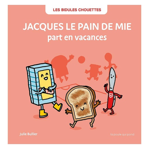 [LAPULEQUIPOND] Les Bidules Chouettes "Jacques le pain de mie part en vacances"